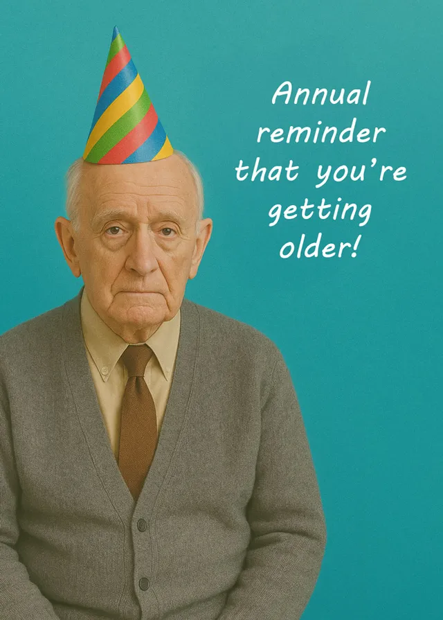 Annual Reminder You're Getting Older
