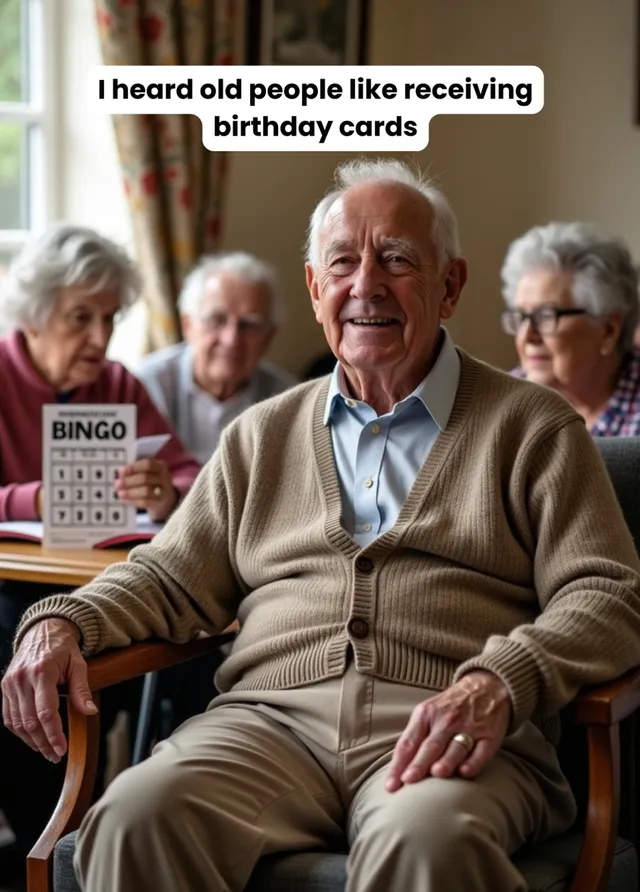 I Heard Old People Like Birthday
